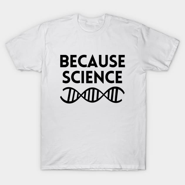 Because science T-Shirt by Word and Saying